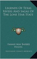 Legends Of Texas Rivers And Sagas Of The Lone Star State