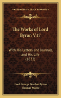 Works of Lord Byron V17: With His Letters and Journals, and His Life (1833)