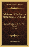 Substance Of The Speech Of Sir Charles Wetherell