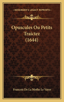Opuscules Ou Petits Traictez (1644)