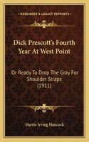 Dick Prescott's Fourth Year At West Point: Or Ready To Drop The Gray For Shoulder Straps (1911)