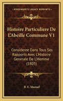 Histoire Particuliere De L'Abeille Commune V1