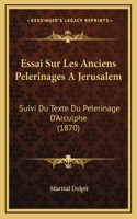 Essai Sur Les Anciens Pelerinages A Jerusalem