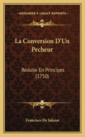 Conversion D'Un Pecheur: Reduite En Principes (1750)