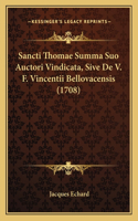 Sancti Thomae Summa Suo Auctori Vindicata, Sive De V. F. Vincentii Bellovacensis (1708)
