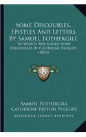 Some Discourses, Epistles And Letters By Samuel Fothergill
