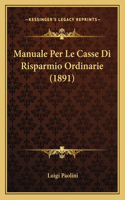 Manuale Per Le Casse Di Risparmio Ordinarie (1891)