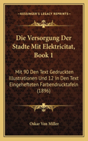 Die Versorgung Der Stadte Mit Elektricitat, Book 1