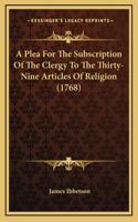 A Plea For The Subscription Of The Clergy To The Thirty-Nine Articles Of Religion (1768)