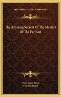 Amazing Secrets Of The Masters Of The Far East