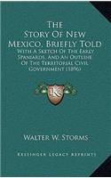 The Story Of New Mexico, Briefly Told: With A Sketch Of The Early Spaniards, And An Outline Of The Territorial Civil Government (1896)