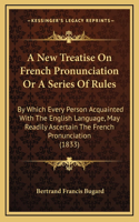 A New Treatise On French Pronunciation Or A Series Of Rules