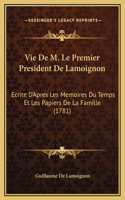 Vie De M. Le Premier President De Lamoignon: Ecrite D'Apres Les Memoires Du Temps Et Les Papiers De La Famille (1781)