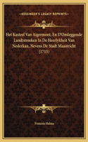 Het Kasteel Van Aigermont, En D'Omleggende Landtstreeken In De Heerlykheit Van Nederkan, Nevens De Stadt Maastricht (1715)