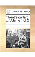 Th'eatre Gaillard. ... Volume 1 of 2: (French)