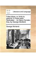 False Ideas; Or, Hints to Parents: (English)