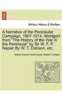 Narrative of the Peninsular Campaign, 1807-1814. Abridged from the History of the War in the Peninsula by Sir W. F. P. Napier by W. T. Dobson, Etc.