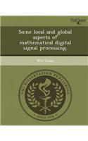 Some Local and Global Aspects of Mathematical Digital Signal Processing