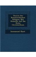 Theorie Der Reinmoralischen Religion: Mit R Cksicht Auf Das Reine Christenthum(German)