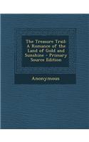 The Treasure Trail: A Romance of the Land of Gold and Sunshine
