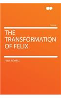 The Transformation of Felix