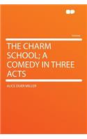 The Charm School; A Comedy in Three Acts