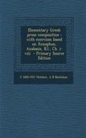 Elementary Greek Prose Composition: With Exercises Based on Xenophon, Anabasis, B.I., Ch. I-VIII
