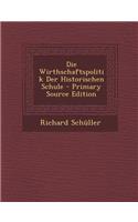 Die Wirthschaftspolitik Der Historischen Schule - Primary Source Edition