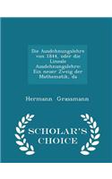 Die Ausdchnungslehre Von 1844, Oder Die Lineale Ausdehnungslehre: Ein Neuer Zweig Der Mathematik, Da - Scholar's Choice Edition