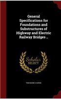 General Specifications for Foundations and Substructures of Highway and Electric Railway Bridges ..