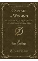 Captain a Wooing, Vol. 1 of 3: A Novel by Frank Trollope, Qi of the Most Honourable, the Marchioness of Salisbury These Volumes Are, by Kind Permission and Profound Respect (Class