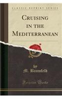 Cruising in the Mediterranean (Classic Reprint)