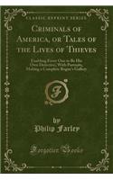 Criminals of America, or Tales of the Lives of Thieves: Enabling Every One to Be His Own Detective; With Portraits, Making a Complete Rogue's Gallery (Classic Reprint)