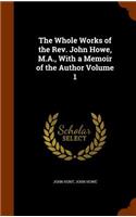 The Whole Works of the REV. John Howe, M.A., with a Memoir of the Author Volume 1