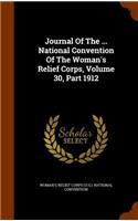 Journal Of The ... National Convention Of The Woman's Relief Corps, Volume 30, Part 1912
