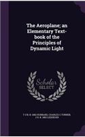 The Aeroplane; an Elementary Text-book of the Principles of Dynamic Light