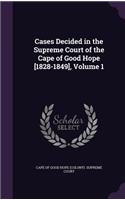 Cases Decided in the Supreme Court of the Cape of Good Hope [1828-1849], Volume 1