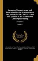 Reports of Cases Argued and Determined in the Supreme Court And, at Law, in the Court of Errors and Appeals of the State of New Jersey [Microform]