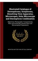 Illustrated Catalogue of Stereopticons, Sciopticons, Dissolving View Apparatus, Microscopes, Solar Microscope and Stereopticon Combination