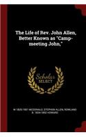 The Life of Rev. John Allen, Better Known as Camp-Meeting John,