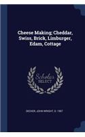 Cheese Making; Cheddar, Swiss, Brick, Limburger, Edam, Cottage