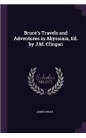 Bruce's Travels and Adventures in Abyssinia, Ed. by J.M. Clingan