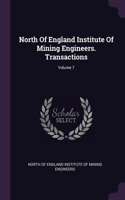 North Of England Institute Of Mining Engineers. Transactions; Volume 7