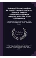 Statistical Illustrations of the Territorial Extent and Population, Commerce, Taxation, Consumption, Insolvency, Pauperism, and Crime, of the British Empire