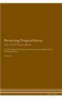 Reversing Tropical Acne: As God Intended The Raw Vegan Plant-Based Detoxification & Regeneration Workbook for Healing Patients. Volume 1