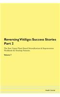 Reversing Vitiligo: Success Stories Part 2 The Raw Vegan Plant-Based Detoxification & Regeneration Workbook for Healing Patients. Volume 7