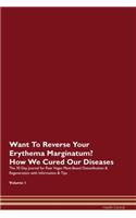 Want To Reverse Your Erythema Marginatum? How We Cured Our Diseases. The 30 Day Journal for Raw Vegan Plant-Based Detoxification & Regeneration with Information & Tips Volume 1