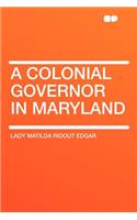 A Colonial Governor in Maryland