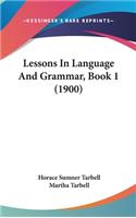 Lessons In Language And Grammar, Book 1 (1900)