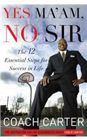 Yes Ma'am, No Sir: The 12 Essential Steps for Success in Life